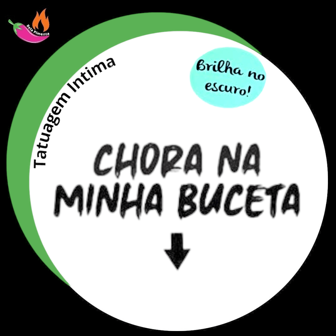 Tatuagem Intima Temporária ” Chora na minha Buceta ” Brilha no Escuro -  Bela Pimenta