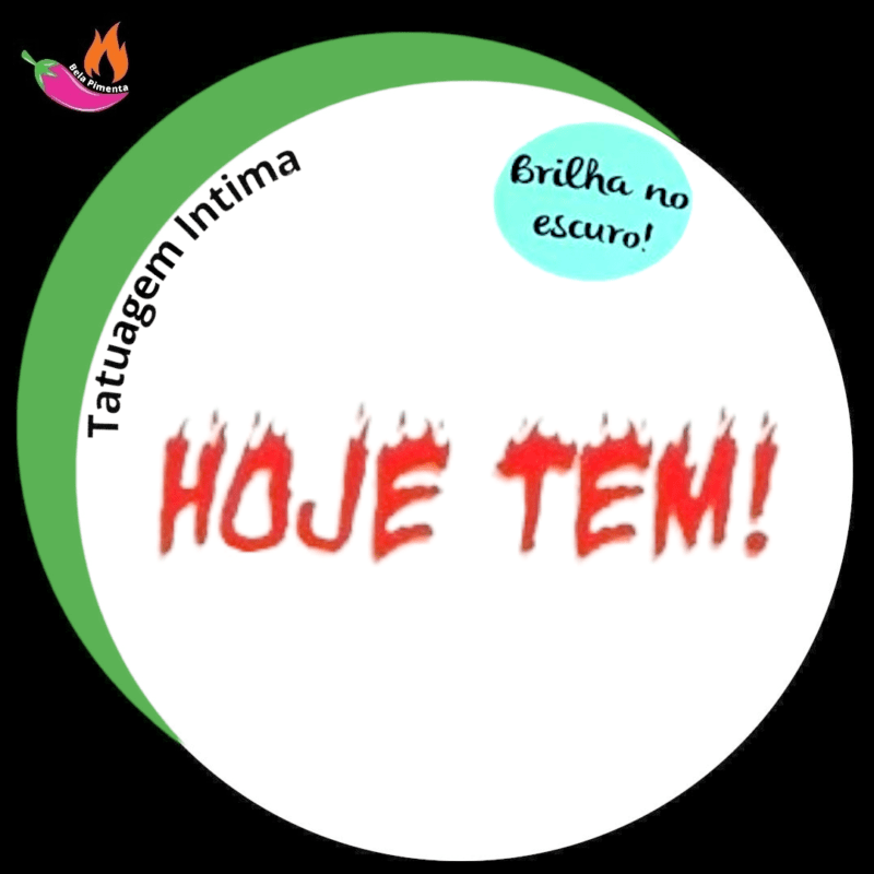 Tatuagem Intima Temporária " Hoje Tem " Brilha no Escuro
