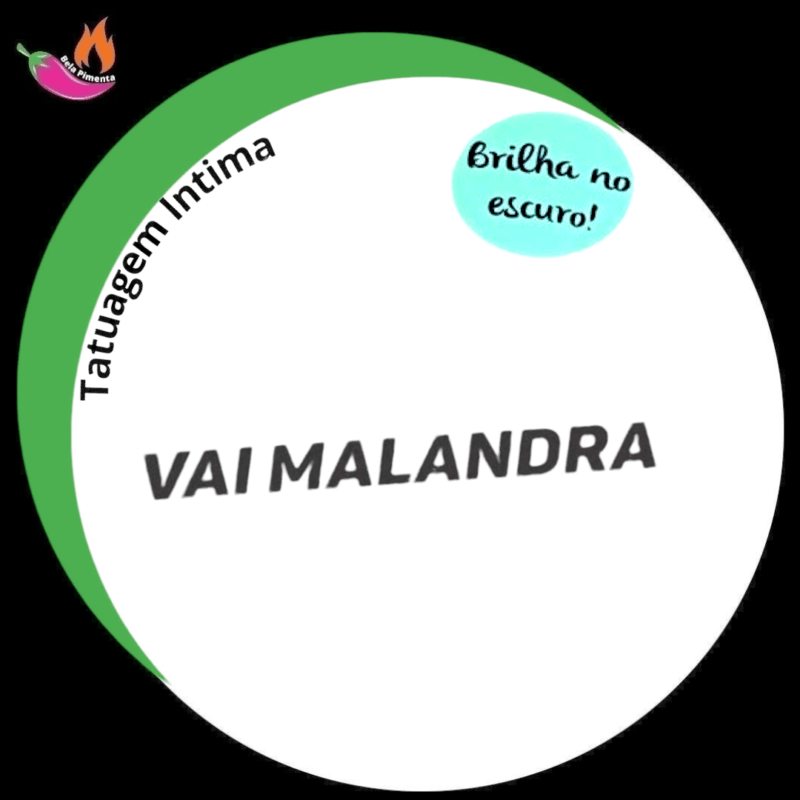 Tatuagem Intima Temporária " Vai Malandra " Brilha no Escuro