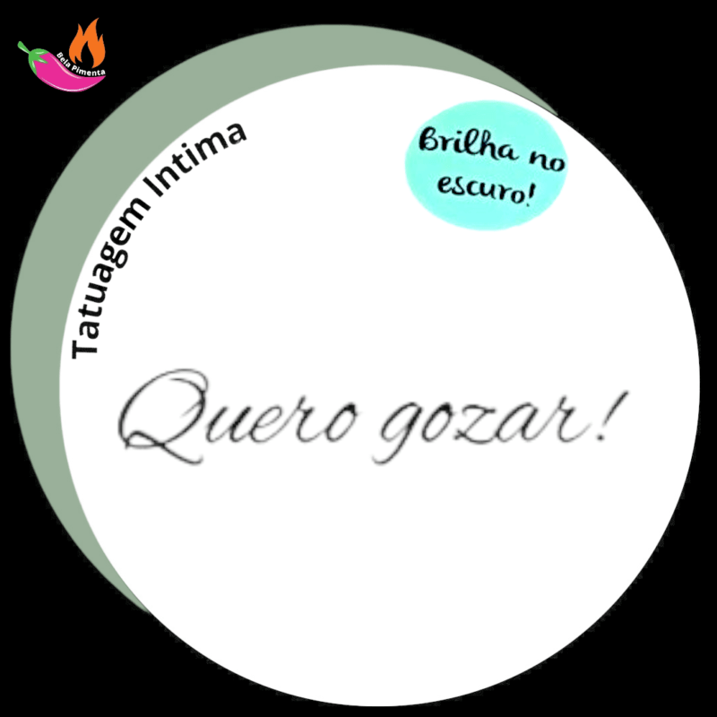 Tatuagem Intima Temporária " Quero Gozar! " Brilha no Escuro